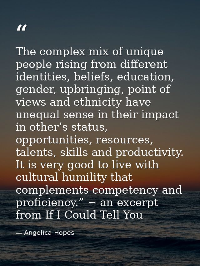 The complex mix of unique people rising from different identities, beliefs, education, gender, upbringing, point of view — Angelica Hopes