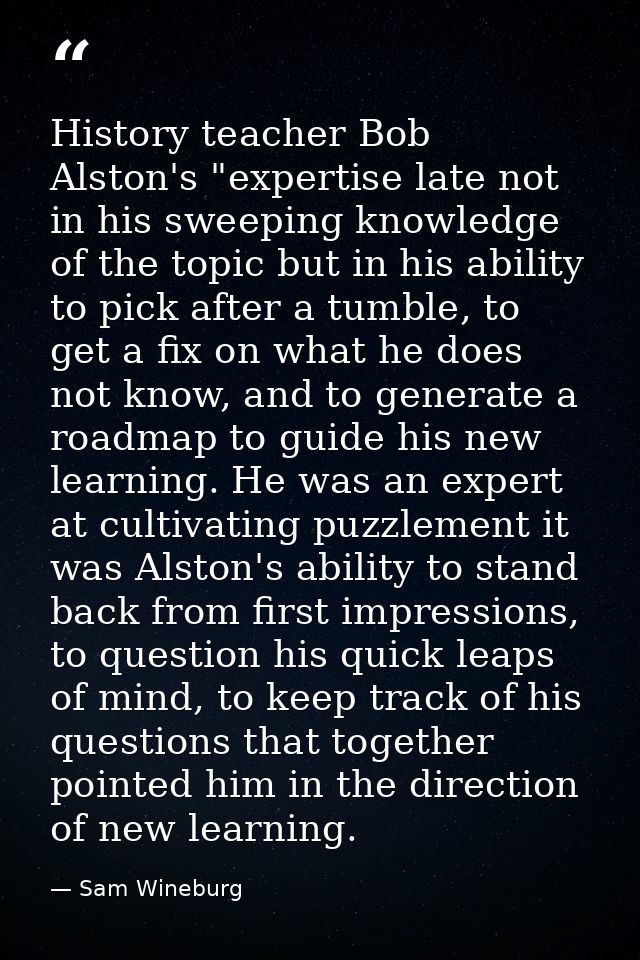 History teacher Bob Alston's "expertise late not in his sweeping knowledge of the topic but in his ability to pick after — Sam Wineburg