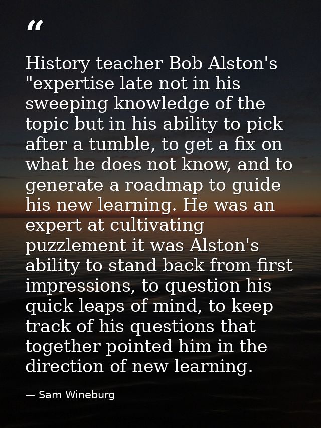 History teacher Bob Alston's "expertise late not in his sweeping knowledge of the topic but in his ability to pick after — Sam Wineburg