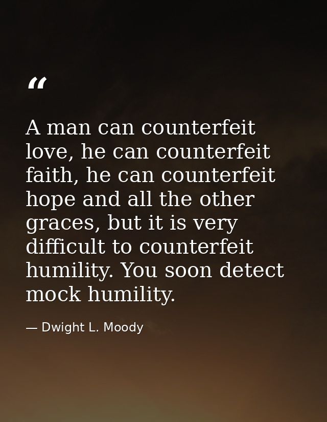 A man can counterfeit love, he can counterfeit faith, he can counterfeit hope and all the other graces, but it is very d — Dwight L. Moody