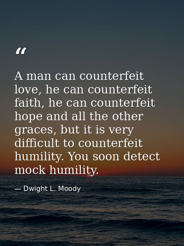 A man can counterfeit love, he can counterfeit faith, he can counterfeit hope and all the other graces, but it is very d — Dwight L. Moody