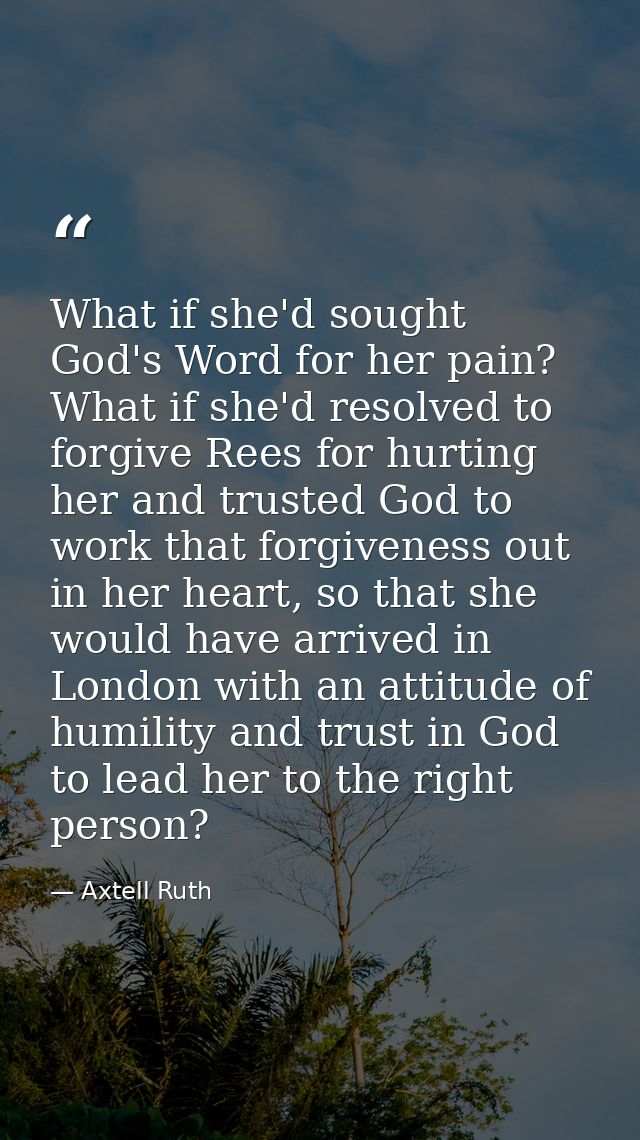 What if she'd sought God's Word for her pain? What if she'd resolved to forgive Rees for hurting her and trusted God to  — Axtell Ruth