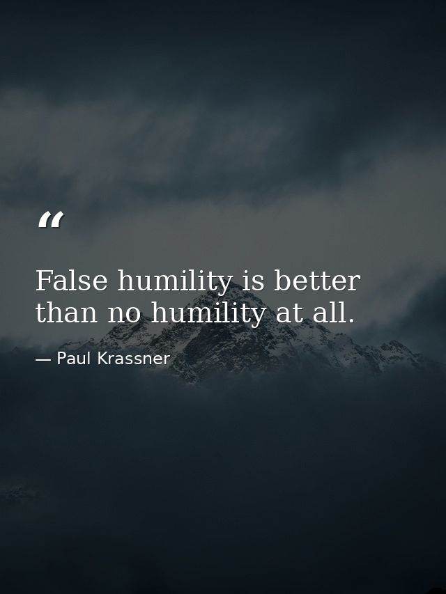 False humility is better than no humility at all. — Paul Krassner