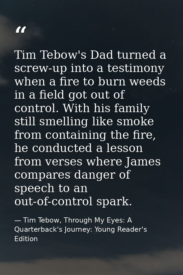 Tim Tebow's Dad turned a screw-up into a testimony when a fire to burn weeds in a field got out of control. With his fam — Tim Tebow, Through My Eyes: A Quarterback's Journey: Young Reader's Edition