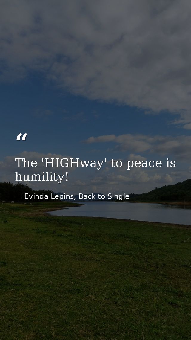 The 'HIGHway' to peace is humility! — Evinda Lepins, Back to Single