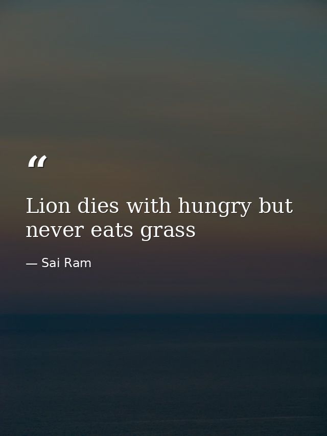 Lion dies with hungry but never eats grass — Sai Ram