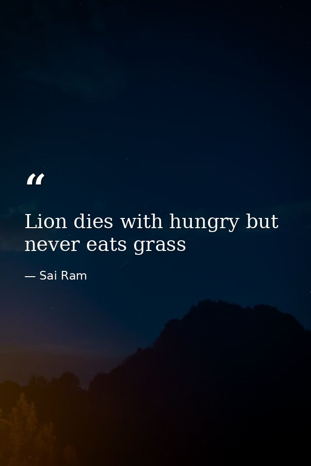 Lion dies with hungry but never eats grass — Sai Ram