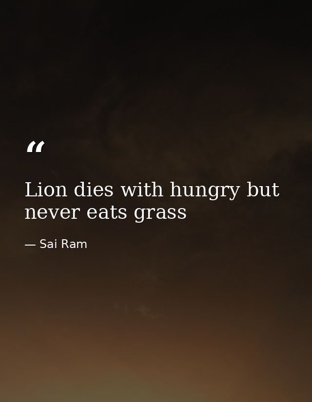 Lion dies with hungry but never eats grass — Sai Ram