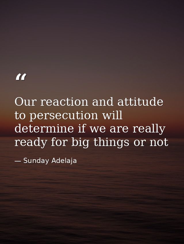Our reaction and attitude to persecution will determine if we are really ready for big things or not — Sunday Adelaja