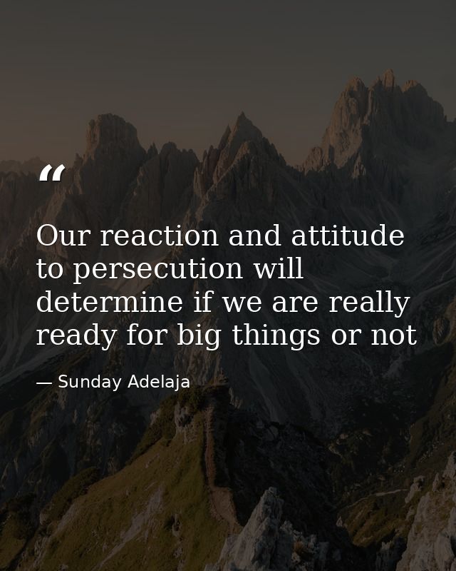 Our reaction and attitude to persecution will determine if we are really ready for big things or not — Sunday Adelaja