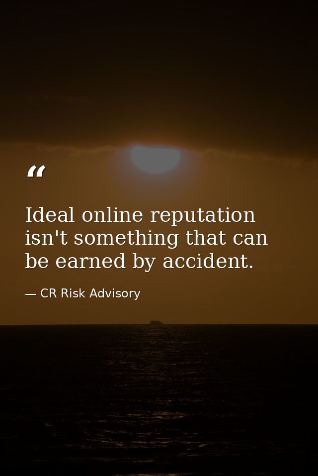 Ideal online reputation isn't something that can be earned by accident. — CR Risk Advisory