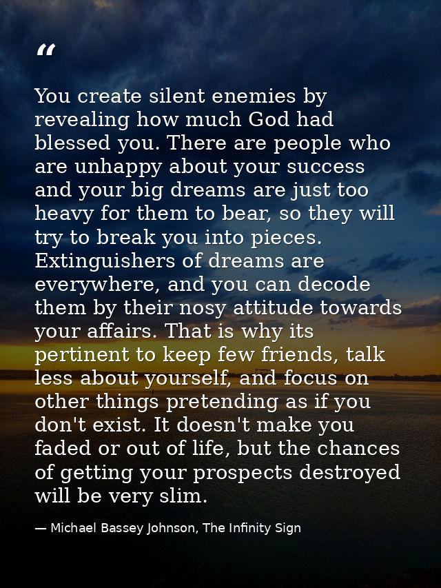 You create silent enemies by revealing how much God had blessed you. There are people who are unhappy about your success — Michael Bassey Johnson, The Infinity Sign