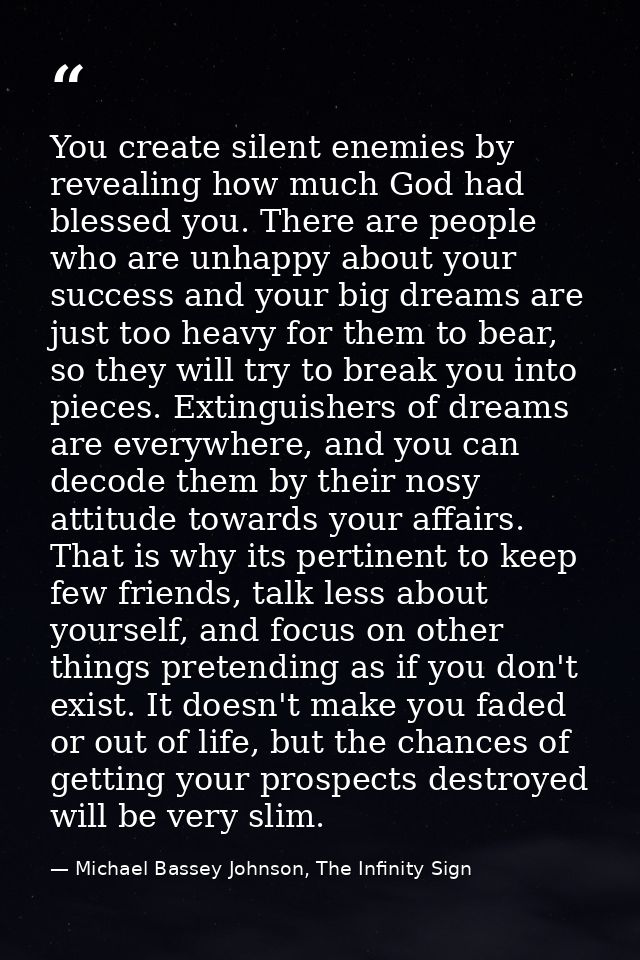 You create silent enemies by revealing how much God had blessed you. There are people who are unhappy about your success — Michael Bassey Johnson, The Infinity Sign