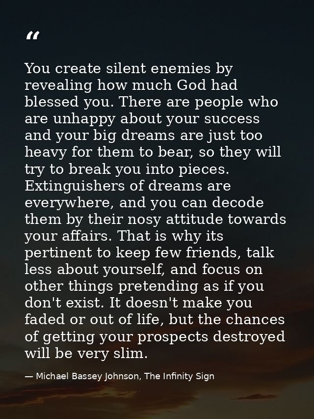 You create silent enemies by revealing how much God had blessed you. There are people who are unhappy about your success — Michael Bassey Johnson, The Infinity Sign