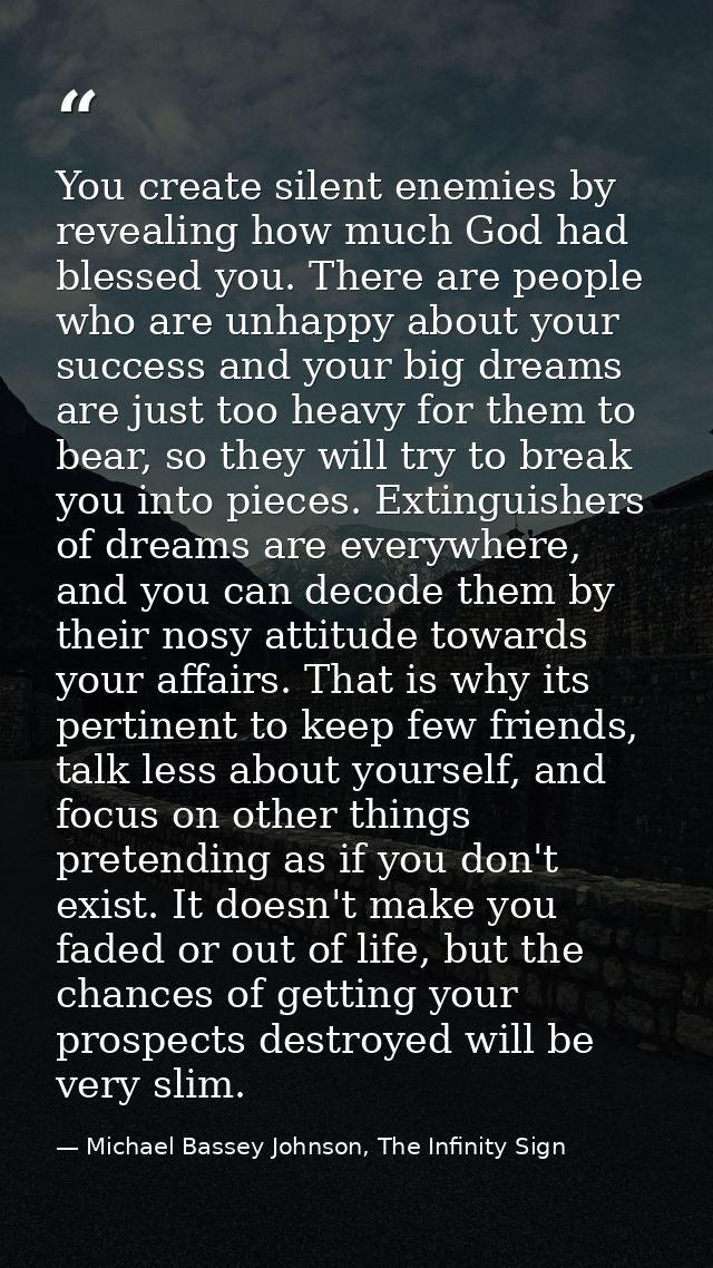 You create silent enemies by revealing how much God had blessed you. There are people who are unhappy about your success — Michael Bassey Johnson, The Infinity Sign