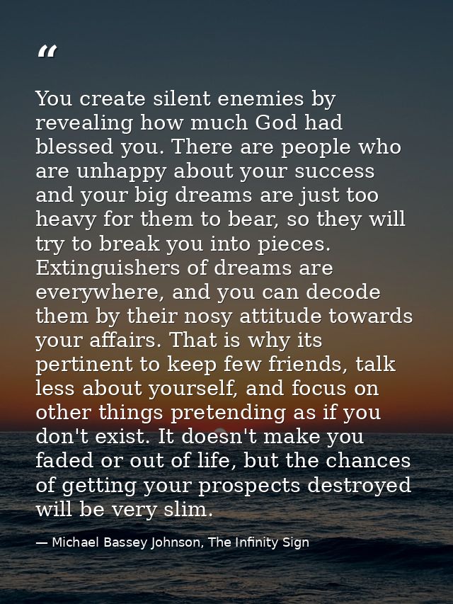 You create silent enemies by revealing how much God had blessed you. There are people who are unhappy about your success — Michael Bassey Johnson, The Infinity Sign