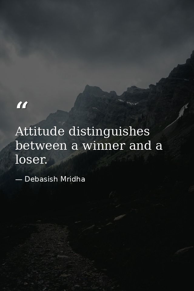 Attitude distinguishes between a winner and a loser. — Debasish Mridha