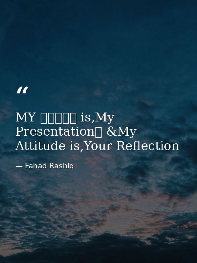 MY ⓈⓉⓎⓁⒺ is,My Presentation➟ &My Attituⅾe is,Your Reflection — Fahad Rashiq