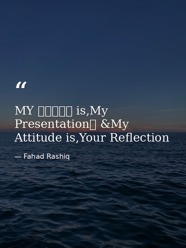 MY ⓈⓉⓎⓁⒺ is,My Presentation➟ &My Attituⅾe is,Your Reflection — Fahad Rashiq