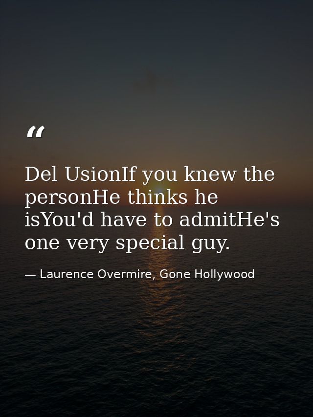 Del UsionIf you knew the personHe thinks he isYou'd have to admitHe's one very special guy. — Laurence Overmire, Gone Hollywood