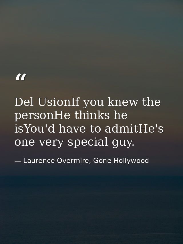 Del UsionIf you knew the personHe thinks he isYou'd have to admitHe's one very special guy. — Laurence Overmire, Gone Hollywood