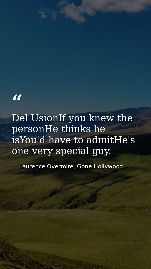 Del UsionIf you knew the personHe thinks he isYou'd have to admitHe's one very special guy. — Laurence Overmire, Gone Hollywood