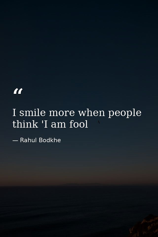 I smile more when people think 'I am fool — Rahul Bodkhe