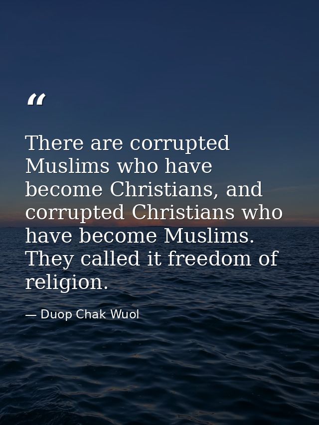 There are corrupted Muslims who have become Christians, and corrupted Christians who have become Muslims. They called it — Duop Chak Wuol