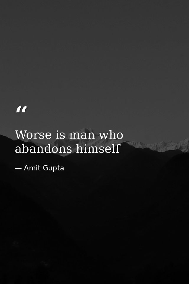 Worse is man who abandons himself — Amit Gupta