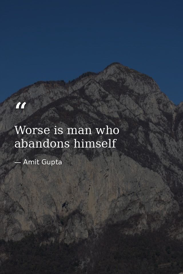 Worse is man who abandons himself — Amit Gupta