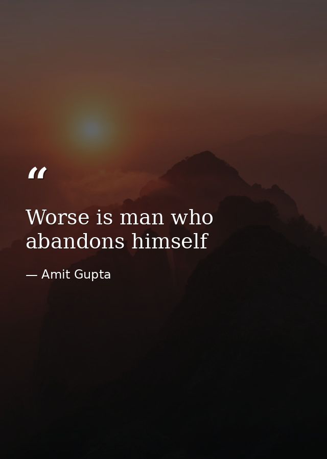 Worse is man who abandons himself — Amit Gupta