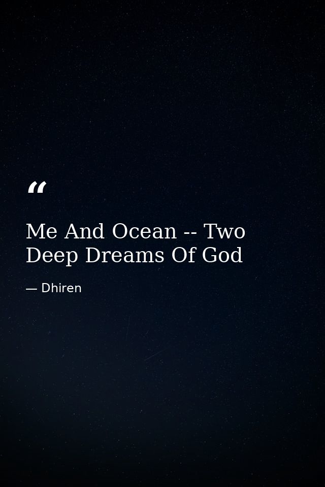 Me And Ocean -- Two Deep Dreams Of God — Dhiren