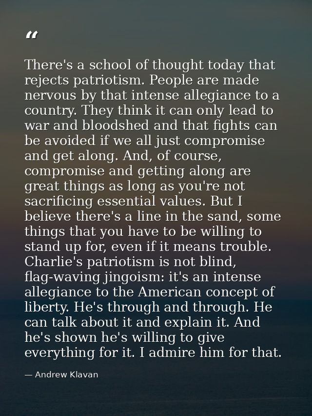 There's a school of thought today that rejects patriotism. People are made nervous by that intense allegiance to a count — Andrew Klavan