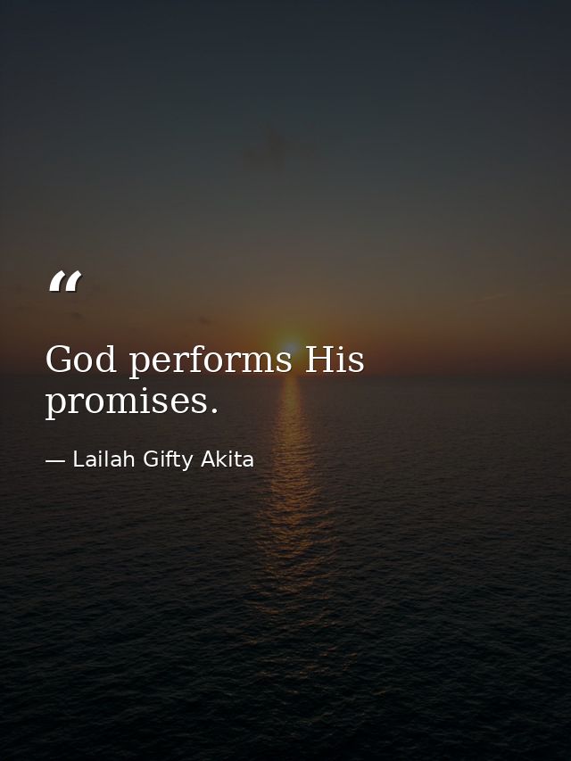 God performs His promises. — Lailah Gifty Akita