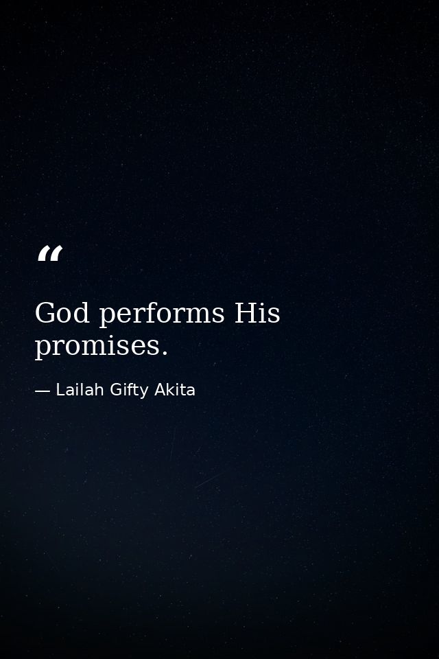 God performs His promises. — Lailah Gifty Akita