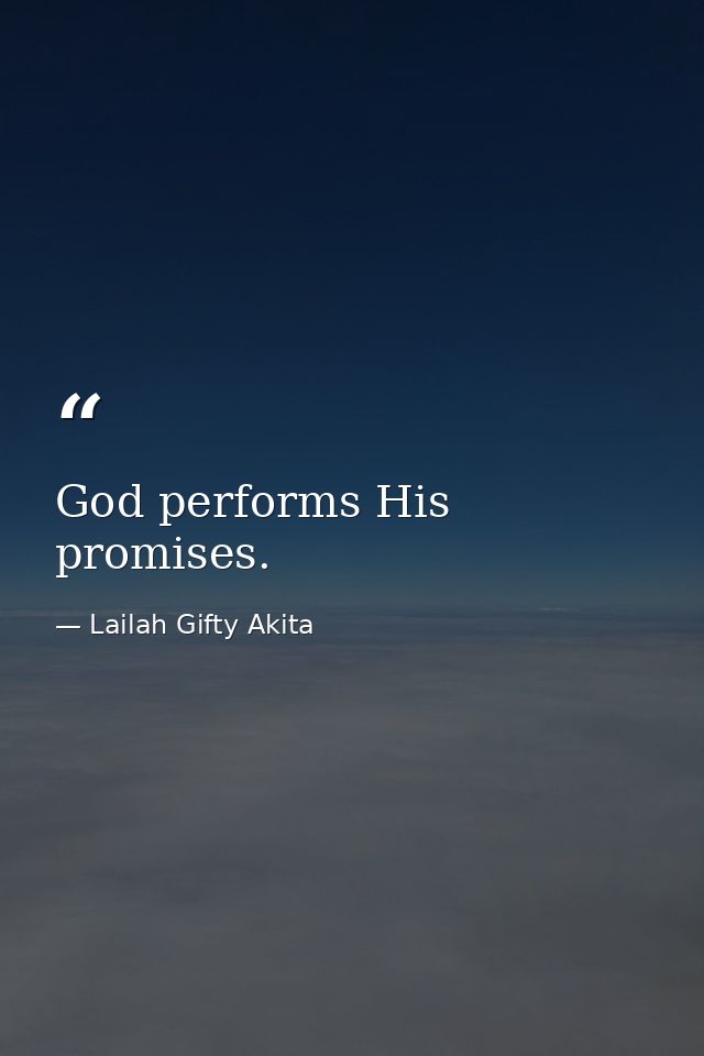 God performs His promises. — Lailah Gifty Akita