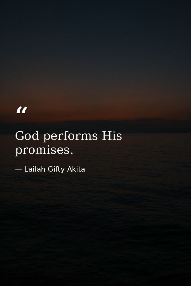 God performs His promises. — Lailah Gifty Akita