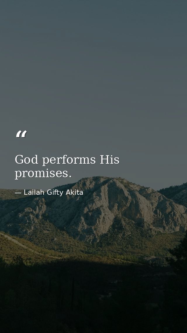 God performs His promises. — Lailah Gifty Akita