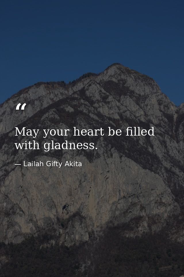 May your heart be filled with gladness. — Lailah Gifty Akita