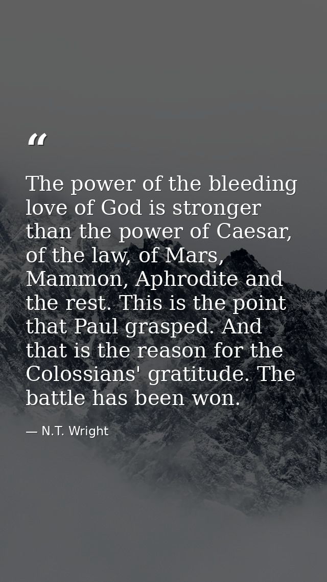 The power of the bleeding love of God is stronger than the power of Caesar, of the law, of Mars, Mammon, Aphrodite and t — N.T. Wright
