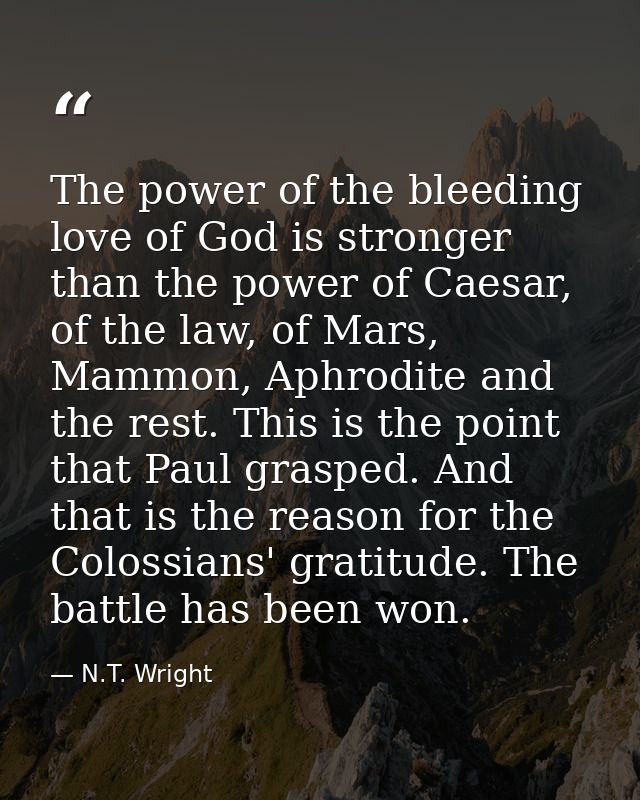 The power of the bleeding love of God is stronger than the power of Caesar, of the law, of Mars, Mammon, Aphrodite and t — N.T. Wright