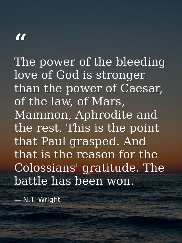 The power of the bleeding love of God is stronger than the power of Caesar, of the law, of Mars, Mammon, Aphrodite and t — N.T. Wright