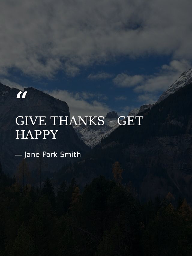 GIVE THANKS - GET HAPPY — Jane Park Smith