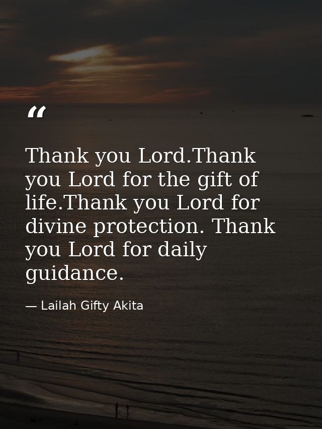 Thank you Lord.Thank you Lord for the gift of life.Thank you Lord for divine protection. Thank you Lord for daily guidan — Lailah Gifty Akita