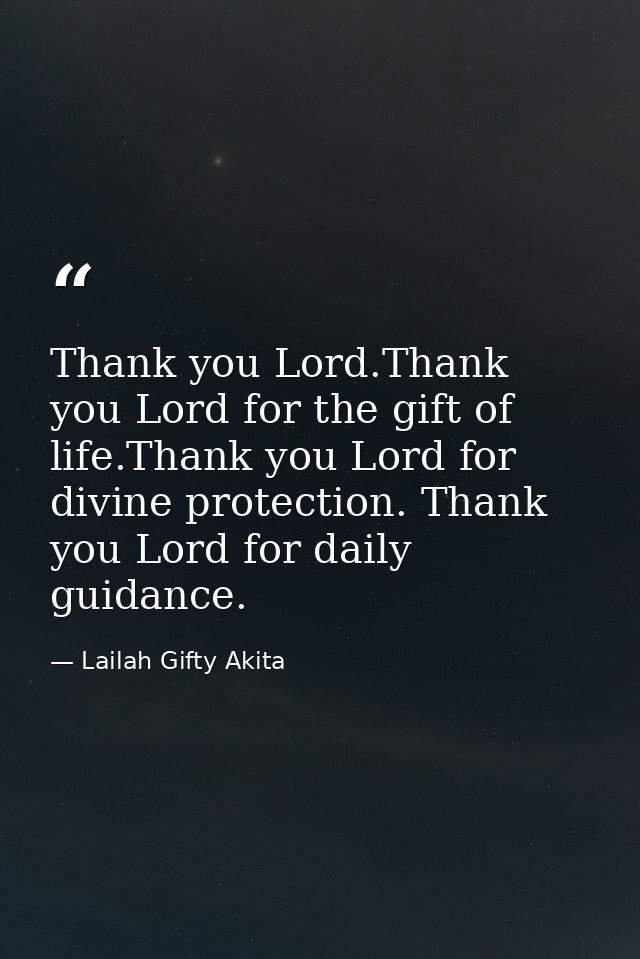 Thank you Lord.Thank you Lord for the gift of life.Thank you Lord for divine protection. Thank you Lord for daily guidan — Lailah Gifty Akita