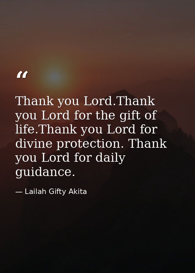 Thank you Lord.Thank you Lord for the gift of life.Thank you Lord for divine protection. Thank you Lord for daily guidan — Lailah Gifty Akita