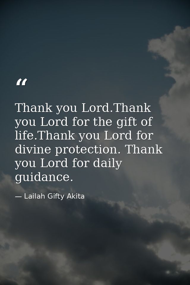 Thank you Lord.Thank you Lord for the gift of life.Thank you Lord for divine protection. Thank you Lord for daily guidan — Lailah Gifty Akita