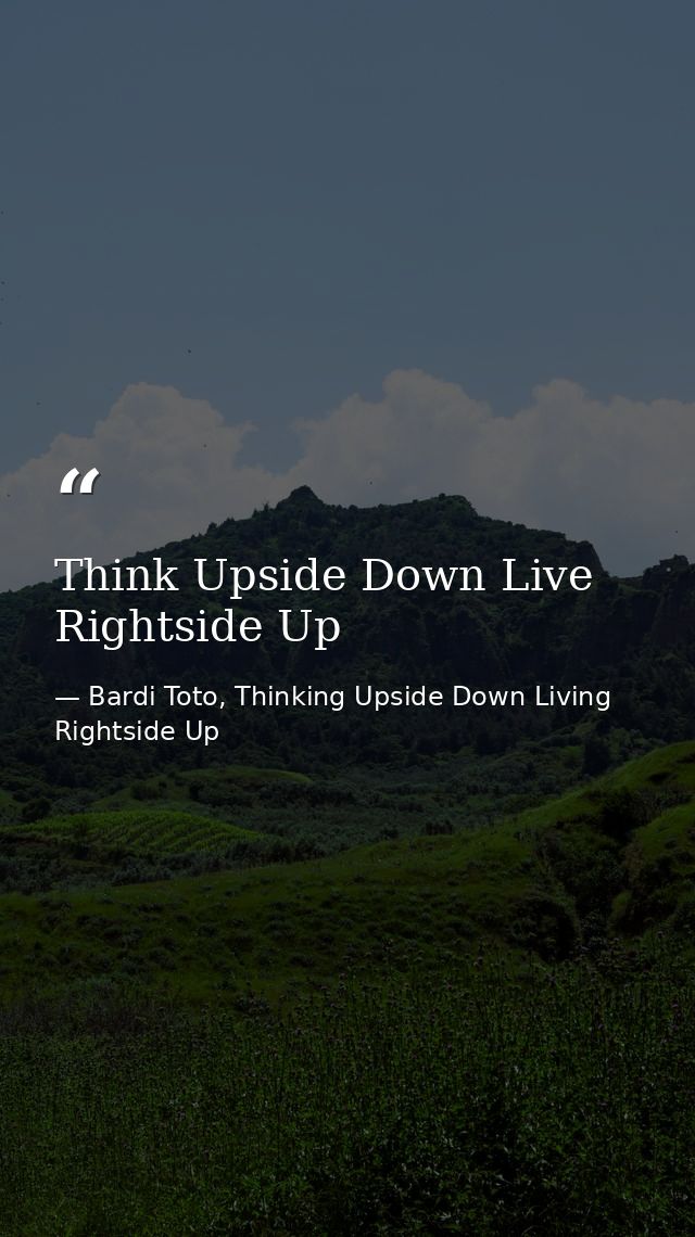 Think Upside Down Live Rightside Up — Bardi Toto, Thinking Upside Down Living Rightside Up
