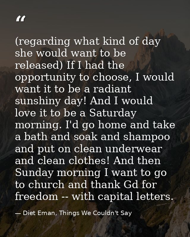 (regarding what kind of day she would want to be released) If I had the opportunity to choose, I would want it to be a r — Diet Eman, Things We Couldn't Say
