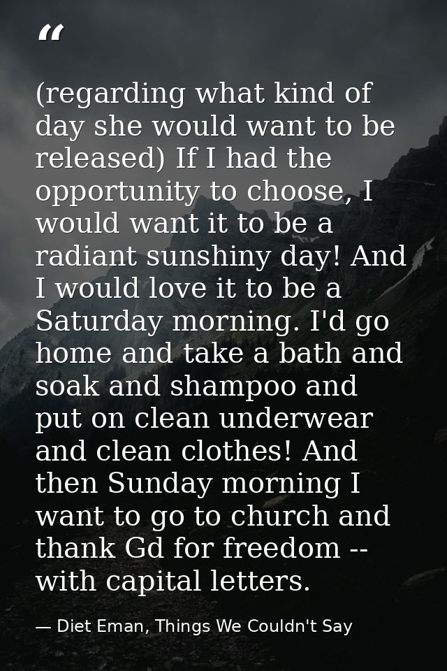 (regarding what kind of day she would want to be released) If I had the opportunity to choose, I would want it to be a r — Diet Eman, Things We Couldn't Say